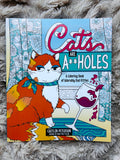 Cats Are A**Holes: A Coloring Book Of Adorably Bad Kitties